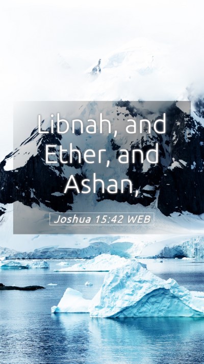 Picture 05 - Joshua 15:42 WEB Mobile Phone Wallpaper - Libnah, and Ether, and - Mobile Bible Verse Wallpaper