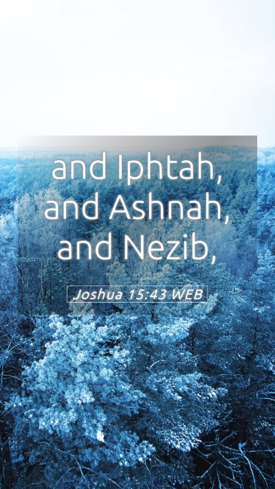 Picture 05 - Joshua 15:43 WEB Mobile Phone Wallpaper - and Iphtah, and Ashnah, and - Mobile Bible Verse Wallpaper
