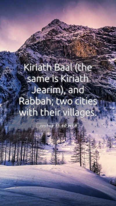 Picture 05 - Joshua 15:60 WEB Mobile Phone Wallpaper - Kiriath Baal (the same is Kiriath Jearim), and - Mobile Bible Verse Wallpaper