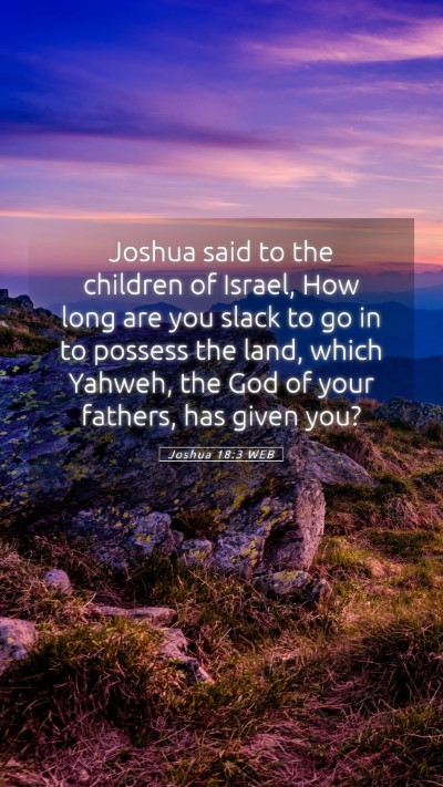 Picture 05 - Joshua 18:3 WEB Mobile Phone Wallpaper - Joshua said to the children of Israel, How long - Mobile Bible Verse Wallpaper