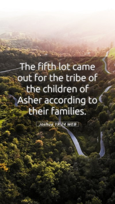 Picture 05 - Joshua 19:24 WEB Mobile Phone Wallpaper - The fifth lot came out for the tribe of the - Mobile Bible Verse Wallpaper