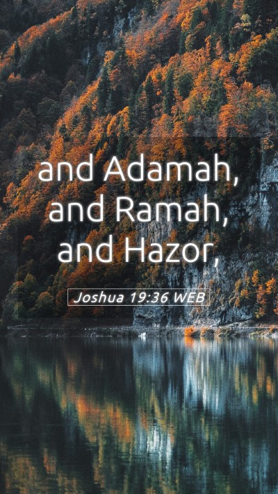 Picture 05 - Joshua 19:36 WEB Mobile Phone Wallpaper - and Adamah, and Ramah, and - Mobile Bible Verse Wallpaper