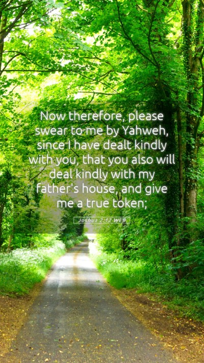Picture 05 - Joshua 2:12 WEB Mobile Phone Wallpaper - Now therefore, please swear to me by Yahweh, - Mobile Bible Verse Wallpaper