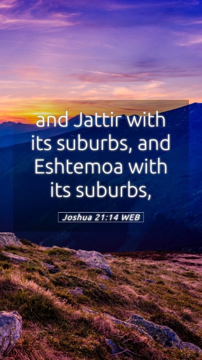 Picture 05 - Joshua 21:14 WEB Mobile Phone Wallpaper - and Jattir with its suburbs, and Eshtemoa with - Mobile Bible Verse Wallpaper