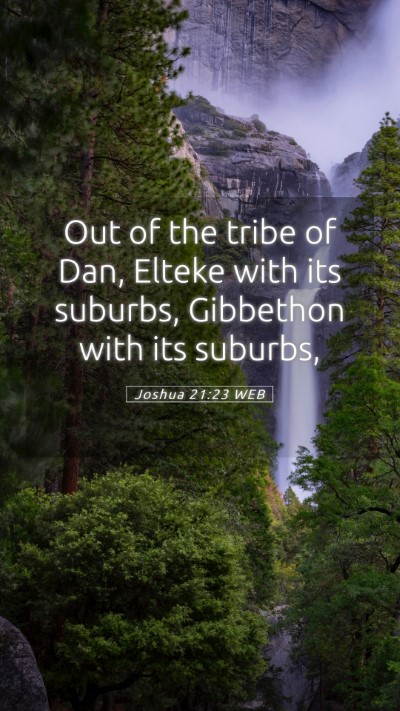 Picture 05 - Joshua 21:23 WEB Mobile Phone Wallpaper - Out of the tribe of Dan, Elteke with its suburbs, - Mobile Bible Verse Wallpaper