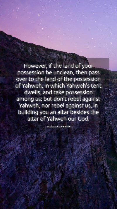 Picture 05 - Joshua 22:19 WEB Mobile Phone Wallpaper - However, if the land of your possession be - Mobile Bible Verse Wallpaper