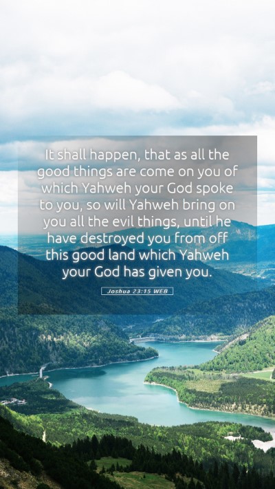 Picture 05 - Joshua 23:15 WEB Mobile Phone Wallpaper - It shall happen, that as all the good things are - Mobile Bible Verse Wallpaper