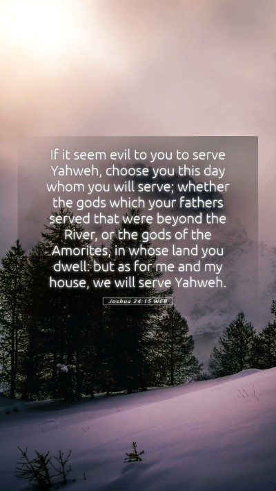 Picture 05 - Joshua 24:15 WEB Mobile Phone Wallpaper - If it seem evil to you to serve Yahweh, choose - Mobile Bible Verse Wallpaper