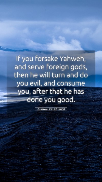 Picture 05 - Joshua 24:20 WEB Mobile Phone Wallpaper - If you forsake Yahweh, and serve foreign gods, - Mobile Bible Verse Wallpaper