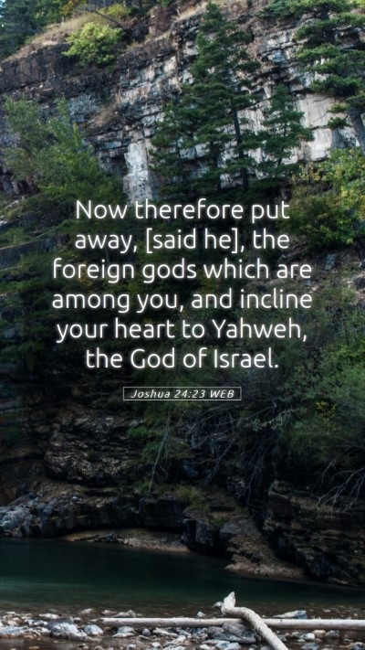 Picture 05 - Joshua 24:23 WEB Mobile Phone Wallpaper - Now therefore put away, [said he], the foreign - Mobile Bible Verse Wallpaper