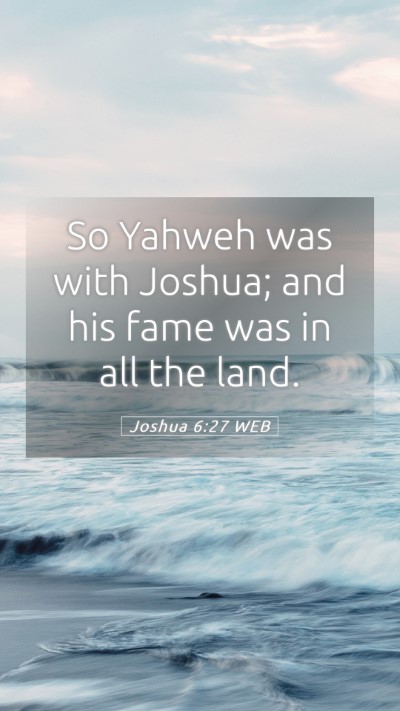 Picture 05 - Joshua 6:27 WEB Mobile Phone Wallpaper - So Yahweh was with Joshua; and his fame was in - Mobile Bible Verse Wallpaper