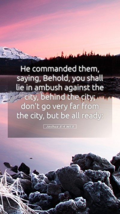 Picture 05 - Joshua 8:4 WEB Mobile Phone Wallpaper - He commanded them, saying, Behold, you shall lie - Mobile Bible Verse Wallpaper
