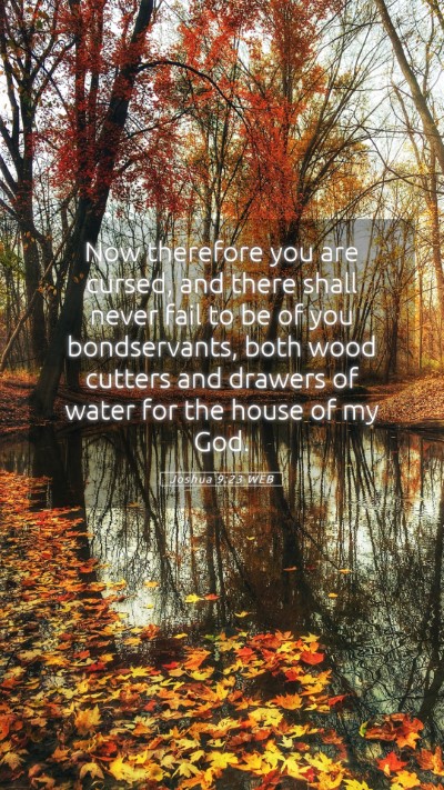Picture 05 - Joshua 9:23 WEB Mobile Phone Wallpaper - Now therefore you are cursed, and there shall - Mobile Bible Verse Wallpaper