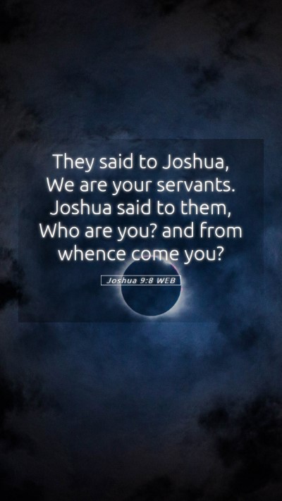 Picture 05 - Joshua 9:8 WEB Mobile Phone Wallpaper - They said to Joshua, We are your servants. Joshua - Mobile Bible Verse Wallpaper