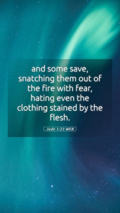 Picture 05 - Jude 1:23 WEB Mobile Phone Wallpaper - and some save, snatching them out of the fire - Mobile Bible Verse Wallpaper