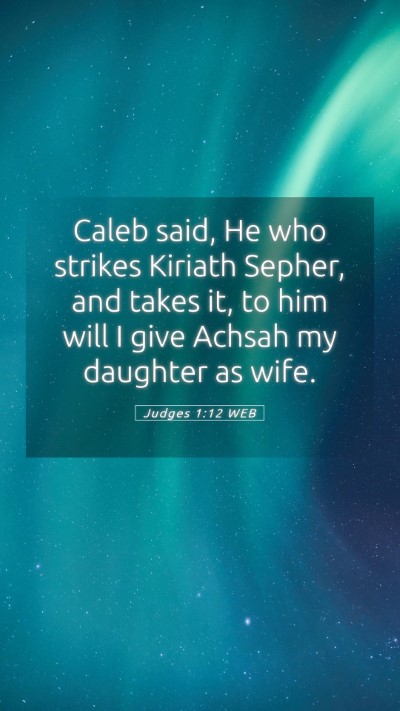 Picture 05 - Judges 1:12 WEB Mobile Phone Wallpaper - Caleb said, He who strikes Kiriath Sepher, and - Mobile Bible Verse Wallpaper