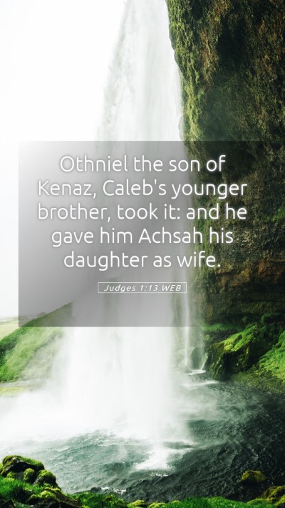 Picture 05 - Judges 1:13 WEB Mobile Phone Wallpaper - Othniel the son of Kenaz, Caleb's younger - Mobile Bible Verse Wallpaper