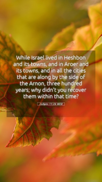 Picture 05 - Judges 11:26 WEB Mobile Phone Wallpaper - While Israel lived in Heshbon and its towns, and - Mobile Bible Verse Wallpaper
