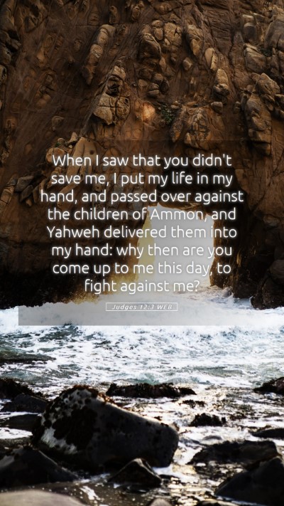Picture 05 - Judges 12:3 WEB Mobile Phone Wallpaper - When I saw that you didn't save me, I put my life - Mobile Bible Verse Wallpaper