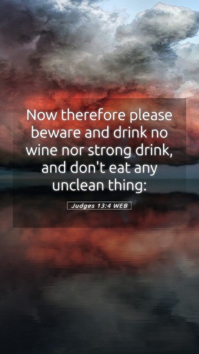 Picture 05 - Judges 13:4 WEB Mobile Phone Wallpaper - Now therefore please beware and drink no wine nor - Mobile Bible Verse Wallpaper