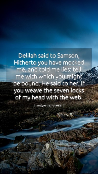 Picture 05 - Judges 16:13 WEB Mobile Phone Wallpaper - Delilah said to Samson, Hitherto you have mocked - Mobile Bible Verse Wallpaper