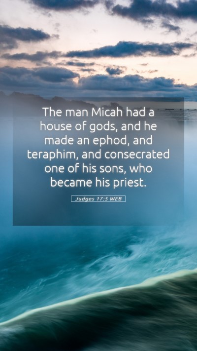 Picture 05 - Judges 17:5 WEB Mobile Phone Wallpaper - The man Micah had a house of gods, and he made an - Mobile Bible Verse Wallpaper