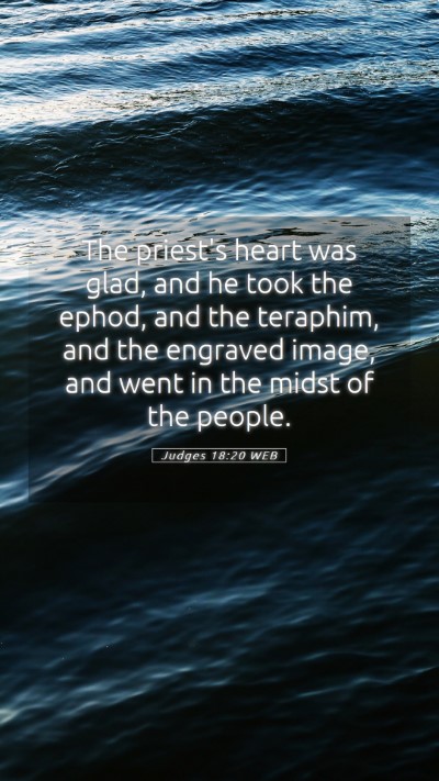 Picture 05 - Judges 18:20 WEB Mobile Phone Wallpaper - The priest's heart was glad, and he took the - Mobile Bible Verse Wallpaper