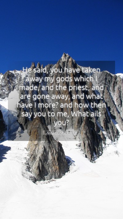 Picture 05 - Judges 18:24 WEB Mobile Phone Wallpaper - He said, you have taken away my gods which I - Mobile Bible Verse Wallpaper