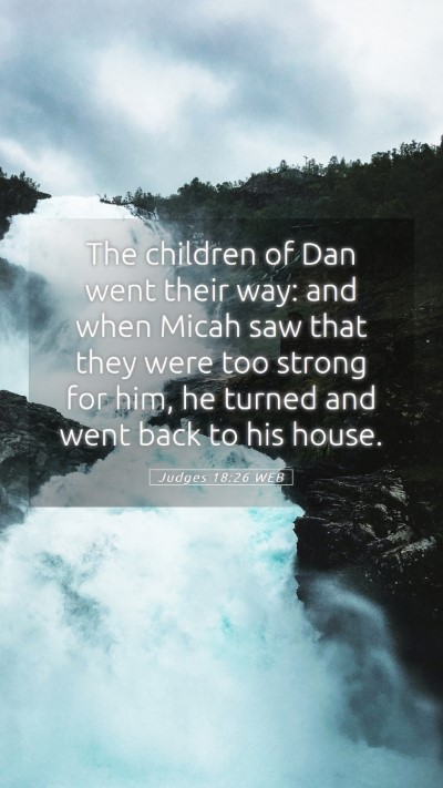 Picture 05 - Judges 18:26 WEB Mobile Phone Wallpaper - The children of Dan went their way: and when - Mobile Bible Verse Wallpaper