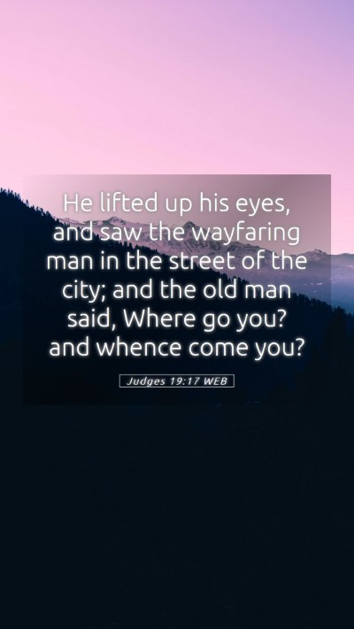Picture 05 - Judges 19:17 WEB Mobile Phone Wallpaper - He lifted up his eyes, and saw the wayfaring man - Mobile Bible Verse Wallpaper