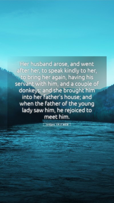 Picture 05 - Judges 19:3 WEB Mobile Phone Wallpaper - Her husband arose, and went after her, to speak - Mobile Bible Verse Wallpaper