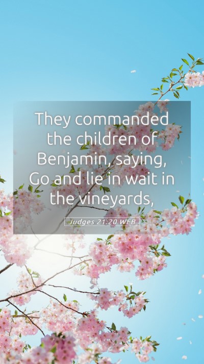 Picture 05 - Judges 21:20 WEB Mobile Phone Wallpaper - They commanded the children of Benjamin, saying, - Mobile Bible Verse Wallpaper