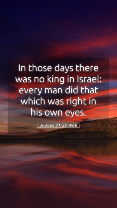 Picture 05 - Judges 21:25 WEB Mobile Phone Wallpaper - In those days there was no king in Israel: every - Mobile Bible Verse Wallpaper