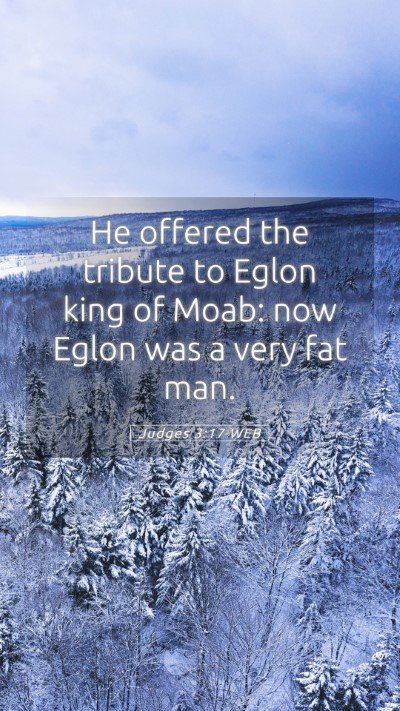 Picture 05 - Judges 3:17 WEB Mobile Phone Wallpaper - He offered the tribute to Eglon king of Moab: now - Mobile Bible Verse Wallpaper