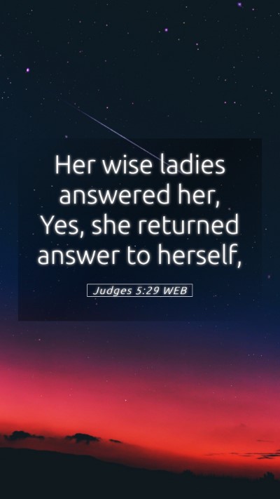 Picture 05 - Judges 5:29 WEB Mobile Phone Wallpaper - Her wise ladies answered her, Yes, she returned - Mobile Bible Verse Wallpaper