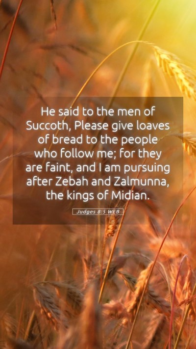 Picture 05 - Judges 8:5 WEB Mobile Phone Wallpaper - He said to the men of Succoth, Please give loaves - Mobile Bible Verse Wallpaper