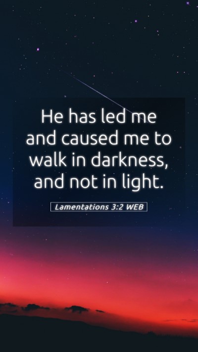 Picture 05 - Lamentations 3:2 WEB Mobile Phone Wallpaper - He has led me and caused me to walk in darkness, - Mobile Bible Verse Wallpaper