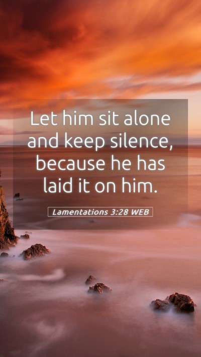 Picture 05 - Lamentations 3:28 WEB Mobile Phone Wallpaper - Let him sit alone and keep silence, because he - Mobile Bible Verse Wallpaper