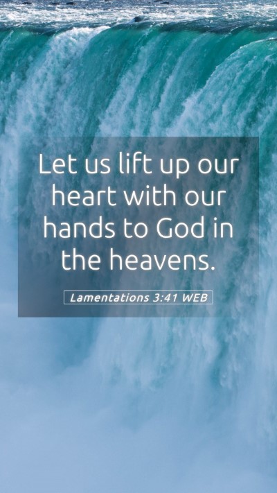 Picture 05 - Lamentations 3:41 WEB Mobile Phone Wallpaper - Let us lift up our heart with our hands to God in - Mobile Bible Verse Wallpaper