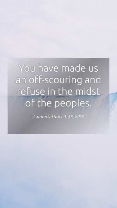 Picture 05 - Lamentations 3:45 WEB Mobile Phone Wallpaper - You have made us an off-scouring and refuse in - Mobile Bible Verse Wallpaper
