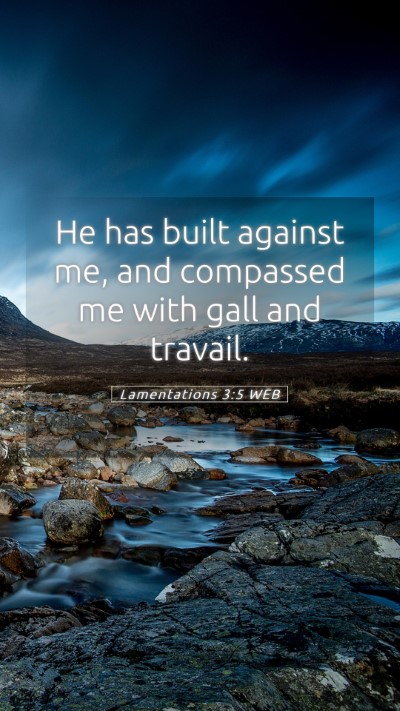 Picture 05 - Lamentations 3:5 WEB Mobile Phone Wallpaper - He has built against me, and compassed me with - Mobile Bible Verse Wallpaper