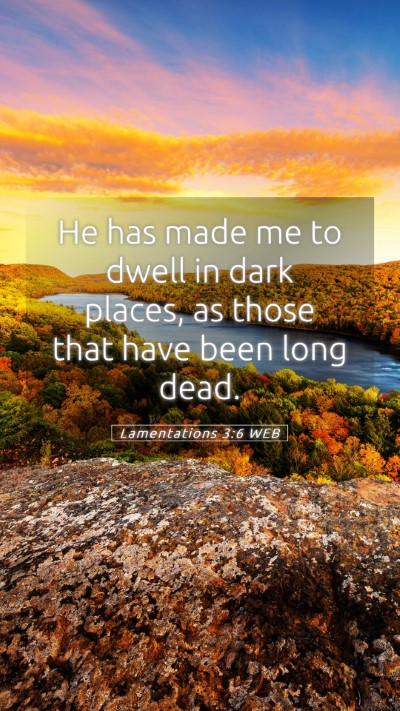 Picture 05 - Lamentations 3:6 WEB Mobile Phone Wallpaper - He has made me to dwell in dark places, as those - Mobile Bible Verse Wallpaper