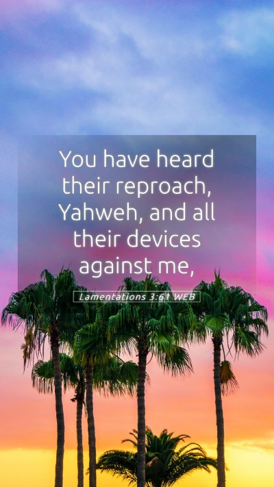 Picture 05 - Lamentations 3:61 WEB Mobile Phone Wallpaper - You have heard their reproach, Yahweh, and all - Mobile Bible Verse Wallpaper