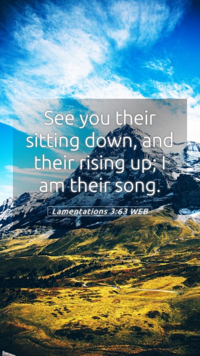 Picture 05 - Lamentations 3:63 WEB Mobile Phone Wallpaper - See you their sitting down, and their rising up; - Mobile Bible Verse Wallpaper