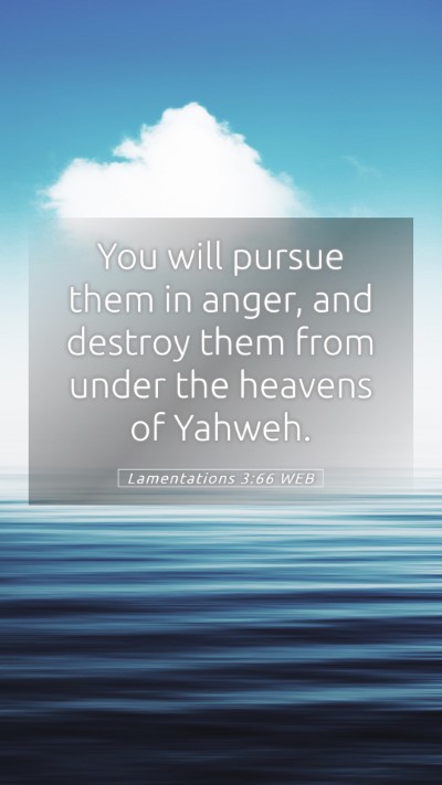 Picture 05 - Lamentations 3:66 WEB Mobile Phone Wallpaper - You will pursue them in anger, and destroy them - Mobile Bible Verse Wallpaper