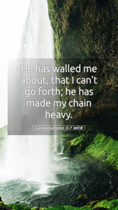 Picture 05 - Lamentations 3:7 WEB Mobile Phone Wallpaper - He has walled me about, that I can't go forth; he - Mobile Bible Verse Wallpaper