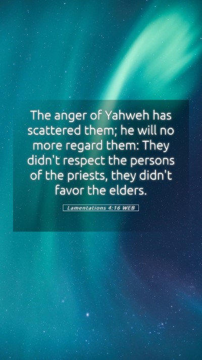 Picture 05 - Lamentations 4:16 WEB Mobile Phone Wallpaper - The anger of Yahweh has scattered them; he will - Mobile Bible Verse Wallpaper