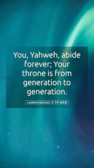 Picture 05 - Lamentations 5:19 WEB Mobile Phone Wallpaper - You, Yahweh, abide forever; Your throne is from - Mobile Bible Verse Wallpaper