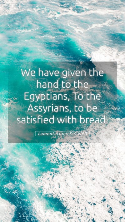 Picture 05 - Lamentations 5:6 WEB Mobile Phone Wallpaper - We have given the hand to the Egyptians, To the - Mobile Bible Verse Wallpaper