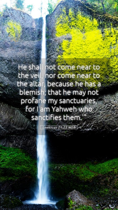 Picture 05 - Leviticus 21:23 WEB Mobile Phone Wallpaper - He shall not come near to the veil, nor come near - Mobile Bible Verse Wallpaper